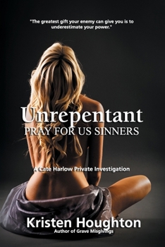 Paperback Unrepentant: Pray For Us Sinners: A Cate Harlow Private Investigation Book