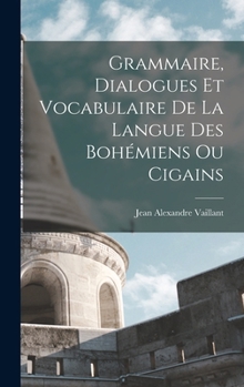Hardcover Grammaire, dialogues et vocabulaire de la langue des Bohémiens ou Cigains [French] Book