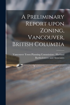 Paperback A Preliminary Report Upon Zoning, Vancouver, British Columbia Book