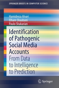 Paperback Identification of Pathogenic Social Media Accounts: From Data to Intelligence to Prediction Book