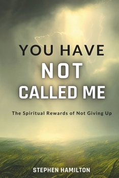 Paperback You Have Not Called Me: The Spiritual Rewards of Not Giving Up Book