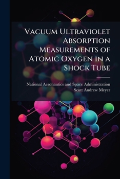 Paperback Vacuum Ultraviolet Absorption Measurements of Atomic Oxygen in a Shock Tube Book