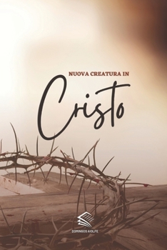 Nuova Creatura in Cristo: Camminando con Cristo, Essendo una Nuova Creatura, Vedendo la Verità (Italian Edition)