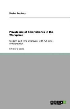 Paperback Private use of Smartphones in the Workplace: Modern part-time employees with full-time compensation Book