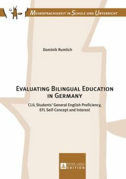 Hardcover Evaluating Bilingual Education in Germany: CLIL Students' General English Proficiency, EFL Self-Concept and Interest Book