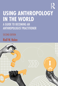 Paperback Using Anthropology in the World: A Guide to Becoming an Anthropologist Practitioner Book
