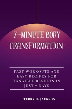 Paperback 7-Minute Body Transformation: Fast Workouts and Easy Recipes for Tangible Results in Just 7 Days Book