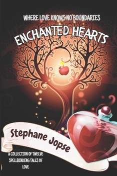 Enchanted Hearts: Tales of Love, Passion, and Destiny - A Collection of Twelve Captivating Short Stories that Explore the Depths of the