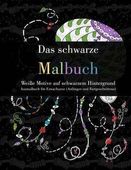 Paperback Das schwarze Malbuch - Weiße Motive auf schwarzem Hintergrund: Ausmalbuch für Erwachsene (Anfänger und Fortgeschrittene) [German] Book