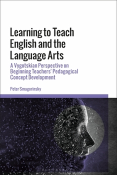 Paperback Learning to Teach English and the Language Arts: A Vygotskian Perspective on Beginning Teachers' Pedagogical Concept Development Book