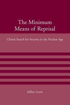 The Minimum Means of Reprisal: China's Search for Security in the Nuclear Age - Book  of the American Academy Studies in Global Security