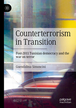 Hardcover Counterterrorism in Transition: Post-2011 Tunisian Democracy and the War on Terror Book