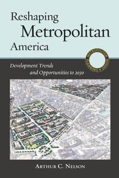 Paperback Reshaping Metropolitan America: Development Trends and Opportunities to 2030 Book