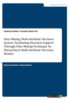 Paperback Data Mining Multi-Attribute Decision System. Facilitating Decision Support Through Data Mining Technique by Hierarchical Multi-Attribute Decision Mode Book