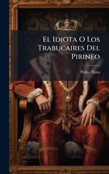 Hardcover El Idiota O Los Trabucaires Del Pirineo [Spanish] Book
