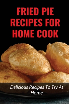 Paperback Fried Pie Recipes For Home Cook: Delicious Recipes To Try At Home: How To Cool Pie Quickly Book