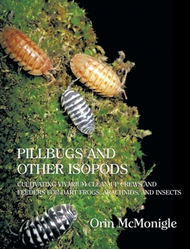 Hardcover Pillbugs and Other Isopods: Cultivating Vivarium Clean-Up Crews and Feeders for Dart Frogs, Arachnids, and Insects Book