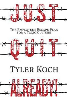 Paperback Just Quit Already!: The Employee's Escape Plan for a Toxic Culture Book