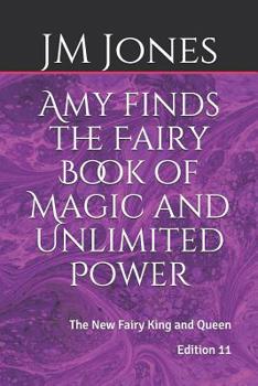 Paperback Amy finds the Fairy Book of Magic and Unlimited Power: The New Fairy King and Queen Book