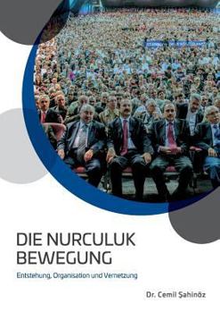 Paperback Die Nurculuk Bewegung: Entstehung, Organisation und Vernetzung [German] Book