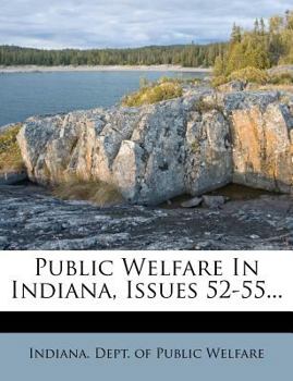 Paperback Public Welfare in Indiana, Issues 52-55... Book