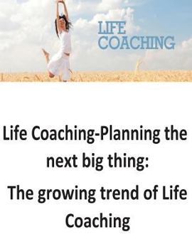 Paperback Life Coaching-Planning the next big thing: The growing trend of Life Coaching Book