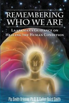 Remembering Who We Are: Laarkmaa's Guidance on Healing the Human Condition - Book #2 of the Wisdom From the Stars