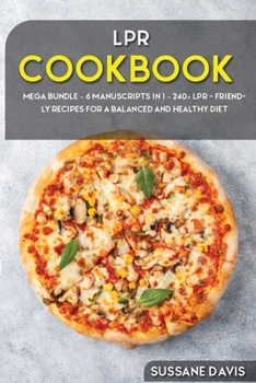 Paperback Lpr Cookbook: MEGA BUNDLE - 6 Manuscripts in 1 - 240+ LPR - friendly recipes for a balanced and healthy diet Book