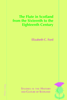 Paperback The Flute in Scotland from the Sixteenth to the Eighteenth Century Book