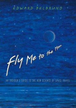 Hardcover Fly Me to the Moon: An Insider's Guide to the New Science of Space Travel Book