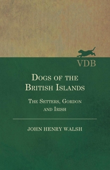 The Dogs of the British Islands: Being a Series of Articles On the Points of Their Various Breeds, and the Treatment of the Diseases to Which They Are Subject