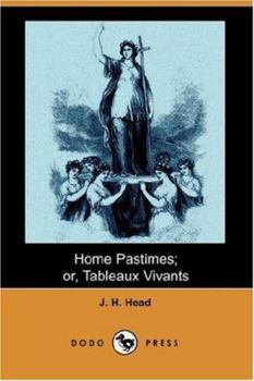 Paperback Home Pastimes; Or, Tableaux Vivants (Dodo Press) Book