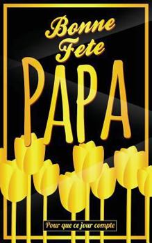Paperback Bonne Fete Papa: Jaune (fleurs) - Carte (fete des peres) mini livre d'or "Pour que ce jour compte" (12,7x20cm) [French] Book