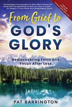 Paperback From Grief to God's Glory: Rediscovering Faith and Focus After Loss Book