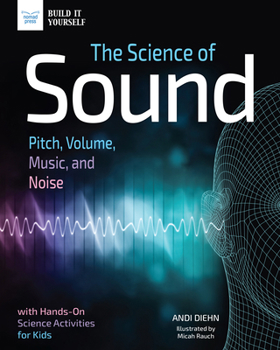 Hardcover The Science of Sound: Pitch, Volume, Music, and Noise with Hands-On Science Activities for Kids Book