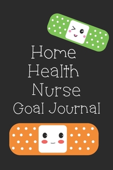 Home Health Nurse Goal Journal: Goal Prompts Journal and Planner Undated For Nurses