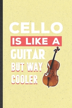 Paperback Cello Is Like a Guitar but Way Cooler: Funny Blank Lined Notebook/ Journal For Music Teacher Lover, Cellist Cello Player Student, Inspirational Saying Book