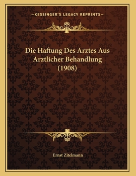 Paperback Die Haftung Des Arztes Aus Arztlicher Behandlung (1908) [German] Book