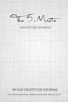 Paperback 5 Minute Gratitude Journal: Grey Linen Cover - 90 Day Gratitude Journal Cultivate Happiness, Mindfulness and Productivity - Daily Positive Affirma Book