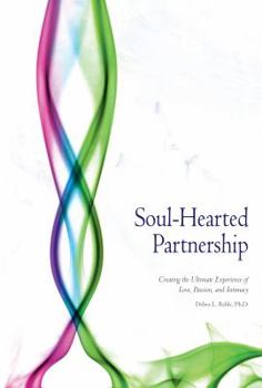 Soul-Hearted Partnership: Creating the Ultimate Experience of Love, Passion, and Intimacy