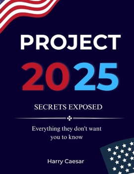 PROJECT 2025 SECRETS EXPOSED: Everything They Don't Want You To Know
