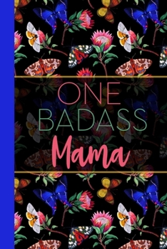 One Badass Mama: Floral Butterfly Garden Blank Lined Journal for Women : Great Gift for Mama | Mom Notebook for Notes, Planning & Journaling
