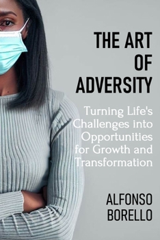 Paperback The Art of Adversity: Turning Life's Challenges into Opportunities for Growth and Transformation Book