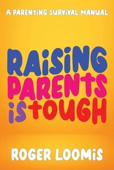 Paperback Raising Parents Is Tough: A Parenting Survival Manual Book