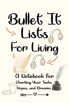 Bullet It! Lists for Living:: A Notebook for Charting Your Tasks, Hopes, and Dreams. Funny And Great Gift For Birthdays And Appreciation Day or any ... parents...)., 120 Page, 6x9, Soft Cover.