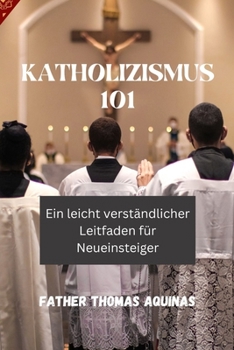 Paperback Katholizismus 101: Ein leicht verständlicher Leitfaden für Neueinsteiger [German] Book