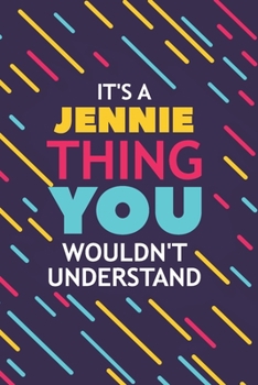 IT'S A JENNIE THING YOU WOULDN'T UNDERSTAND: Lined Notebook / Journal Gift, 120 Pages, 6x9, Soft Cover, Glossy Finish