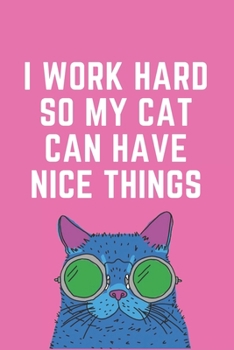 Paperback I Work Hard So My Cat Can Have Nice Things: Blank Lined Notebook Book