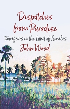 Paperback Dispatches from Paradise: Two Years in the Land of Smiles Book