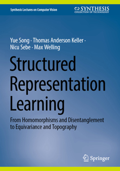 Hardcover Structured Representation Learning: From Homomorphisms and Disentanglement to Equivariance and Topography Book